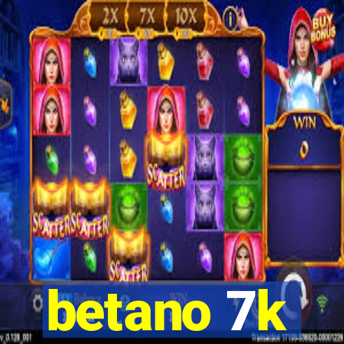 betano 7k